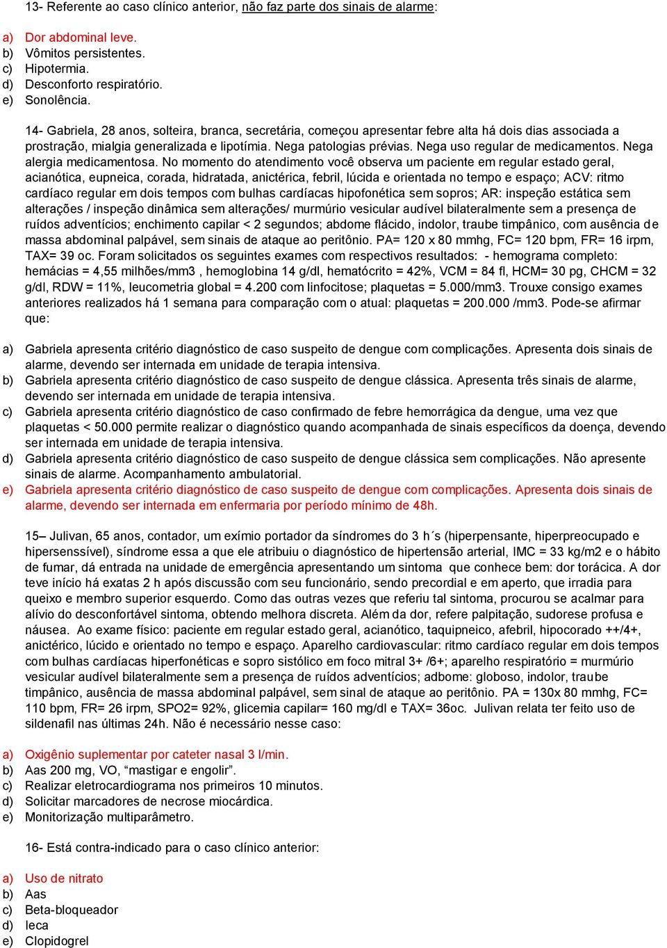 Nega uso regular de medicamentos. Nega alergia medicamentosa.