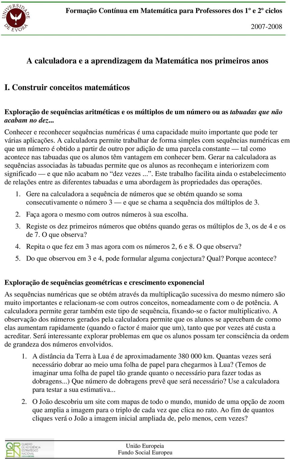 .. Conhecer e reconhecer sequências numéricas é uma capacidade muito importante que pode ter várias aplicações.