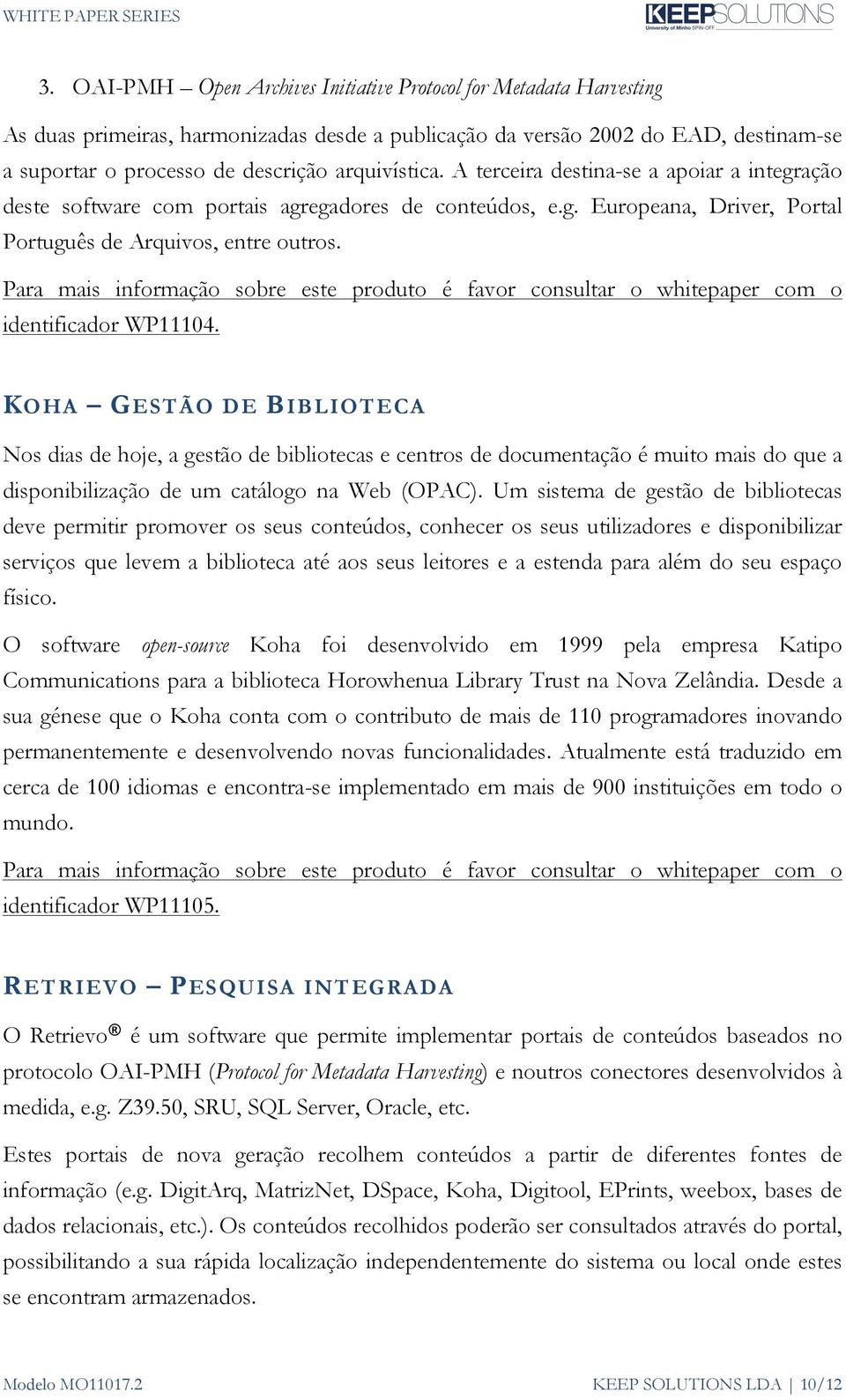 Para mais informação sobre este produto é favor consultar o whitepaper com o identificador WP11104.