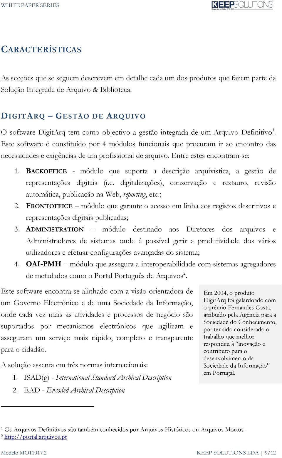 Este software é constituído por 4 módulos funcionais que procuram ir ao encontro das necessidades e exigências de um profissional de arquivo. Entre estes encontram-se: 1.