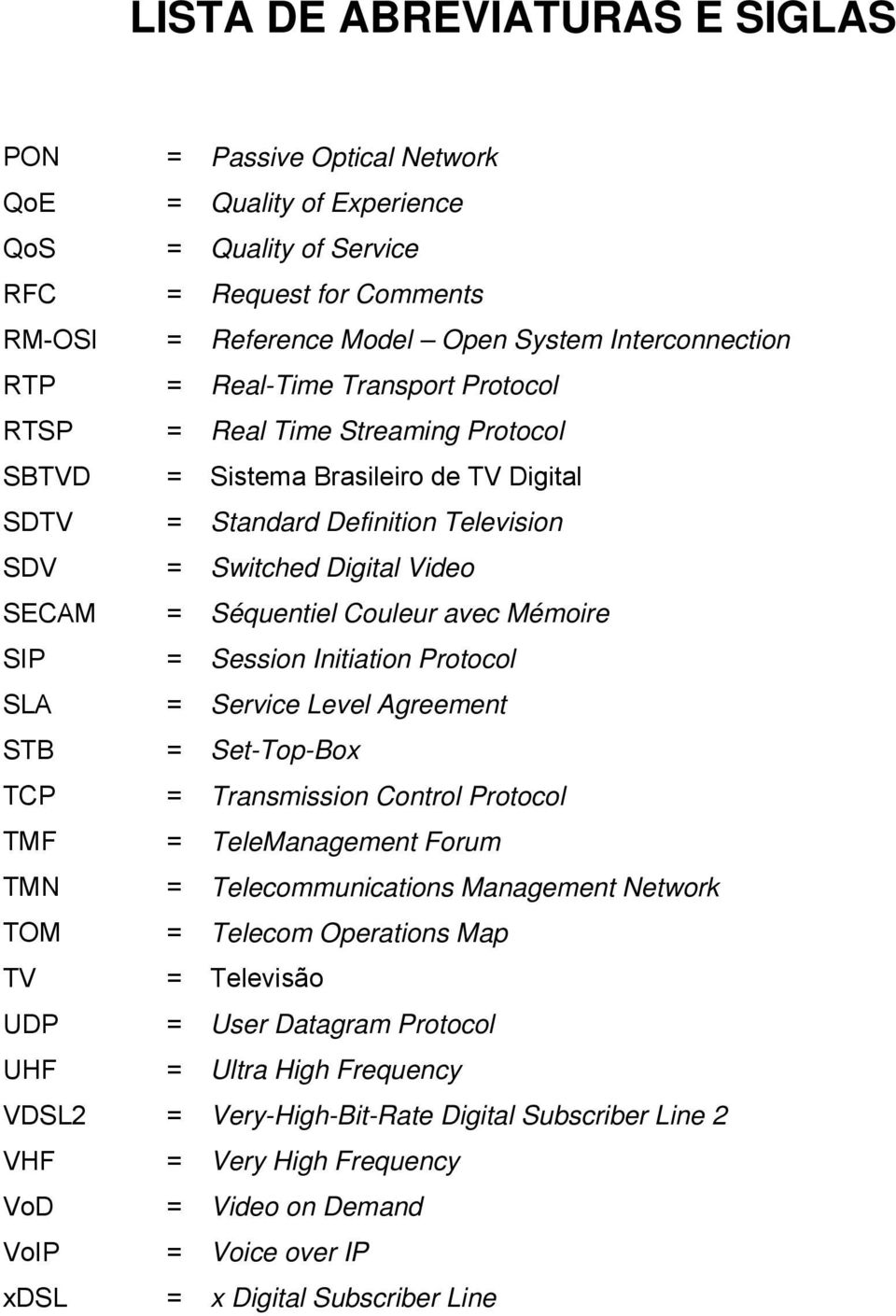 avec Mémoire SIP = Session Initiation Protocol SLA = Service Level Agreement STB = Set-Top-Box TCP = Transmission Control Protocol TMF = TeleManagement Forum TMN = Telecommunications Management