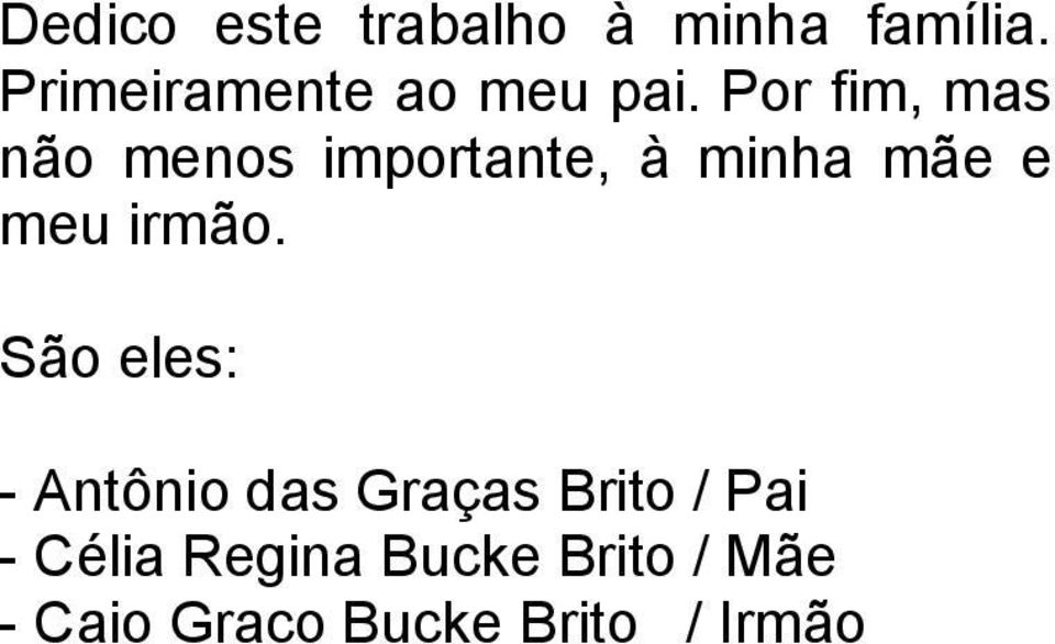 Por fim, mas não menos importante, à minha mãe e meu