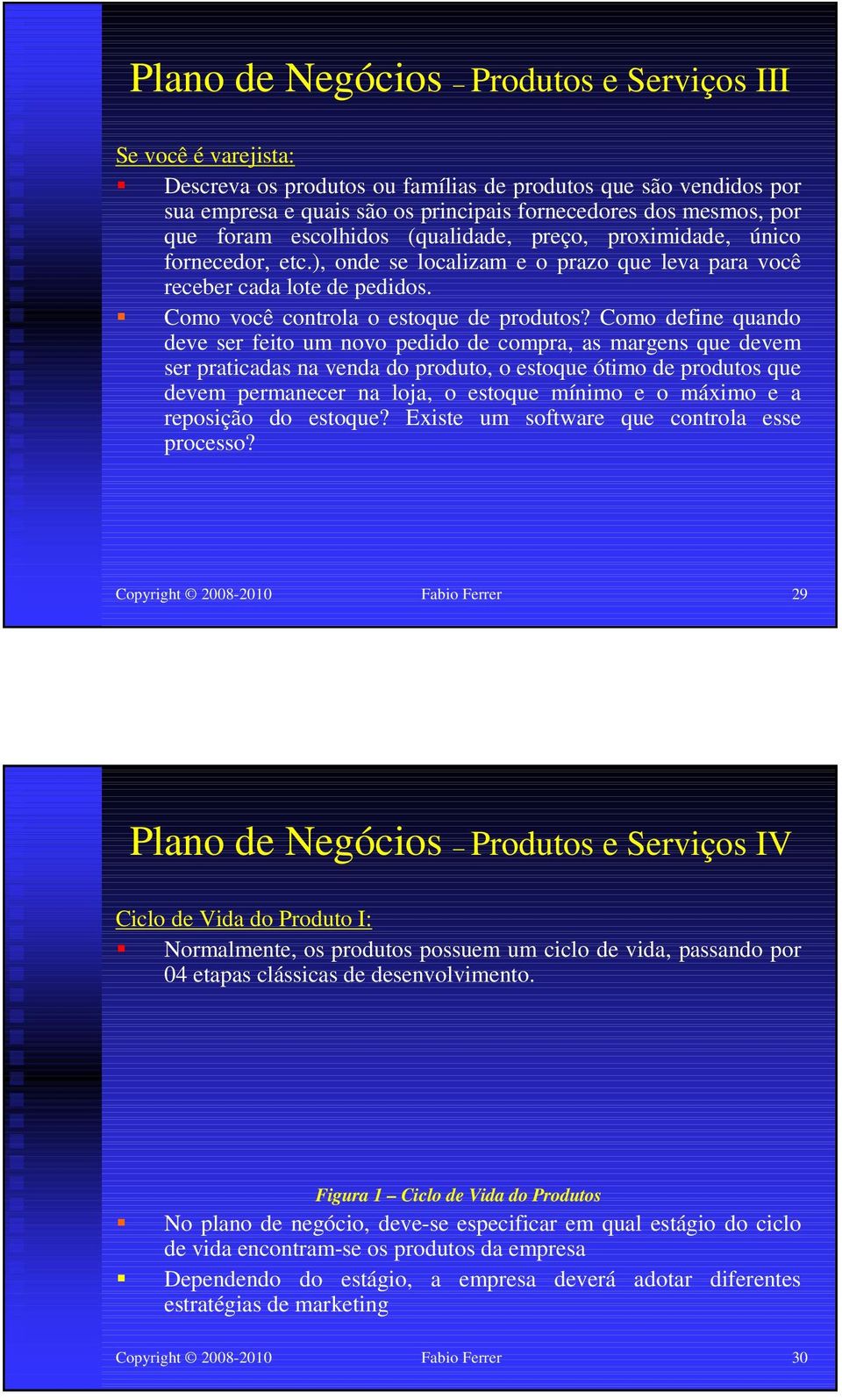 Como define quando deve ser feito um novo pedido de compra, as margens que devem ser praticadas na venda do produto, o estoque ótimo de produtos que devem permanecer na loja, o estoque mínimo e o