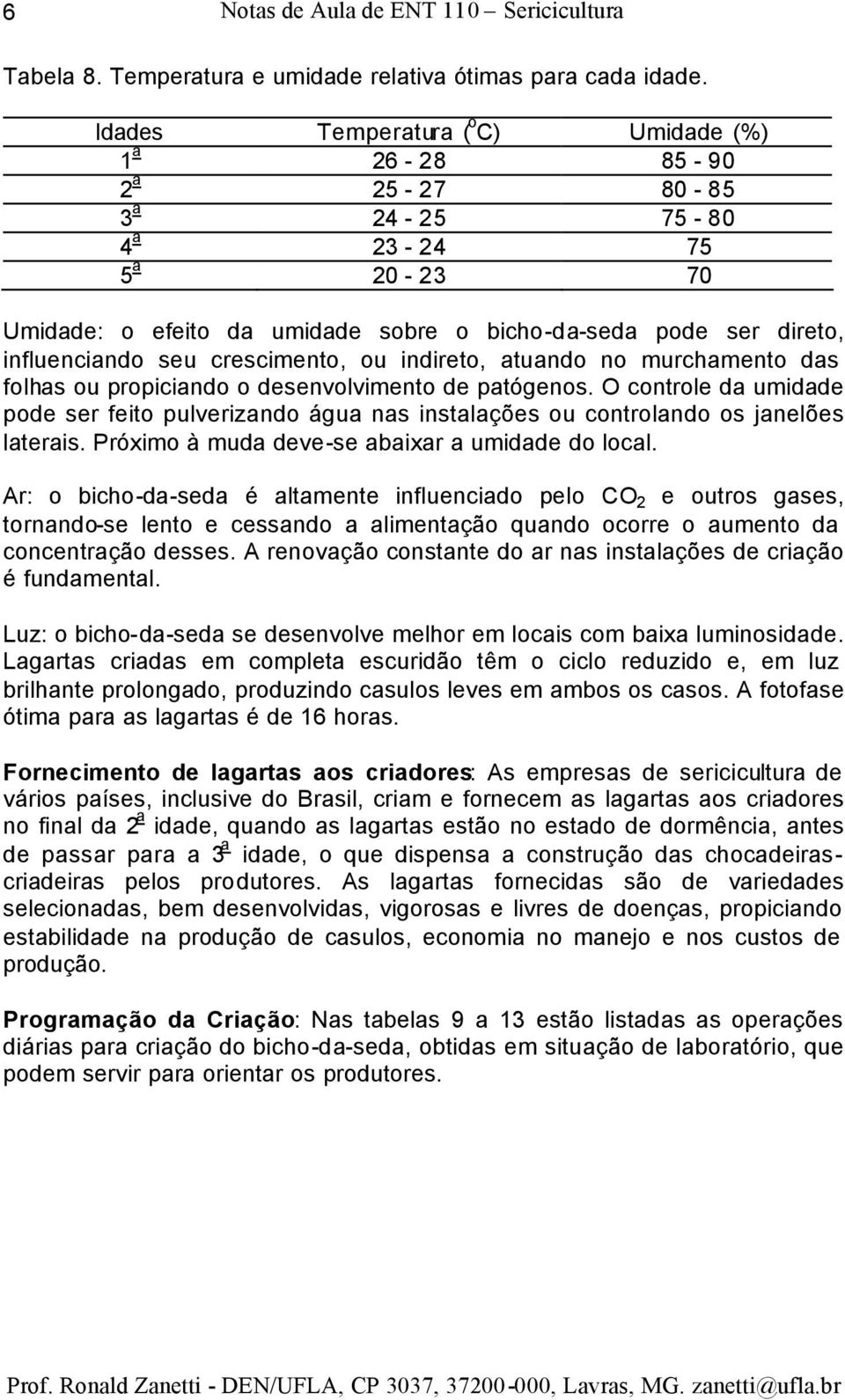 crescimento, ou indireto, atuando no murchamento das folhas ou propiciando o desenvolvimento de patógenos.