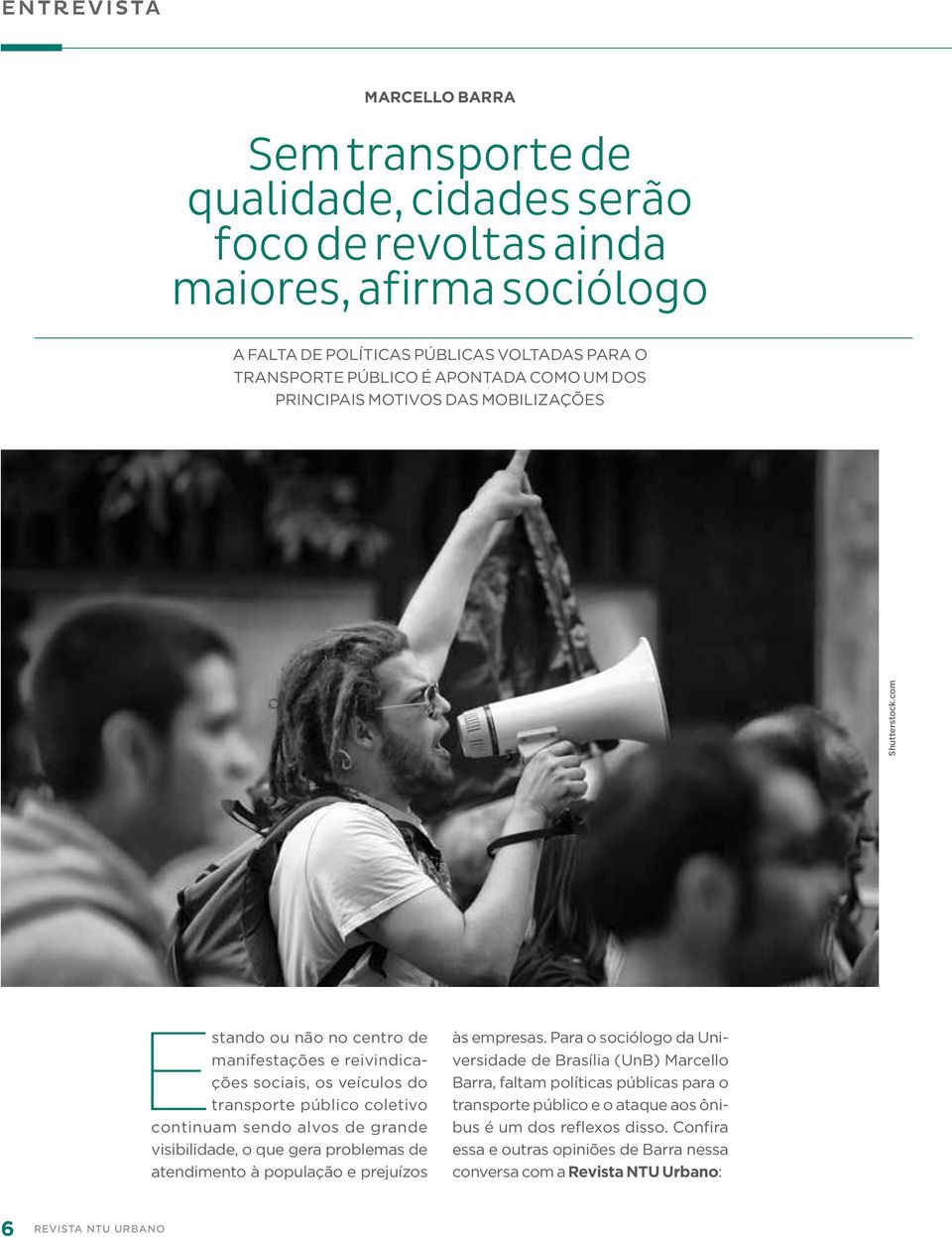 com E stando ou não no centro de manifestações e reivindicações sociais, os veículos do transporte público coletivo continuam sendo alvos de grande visibilidade, o que gera problemas de