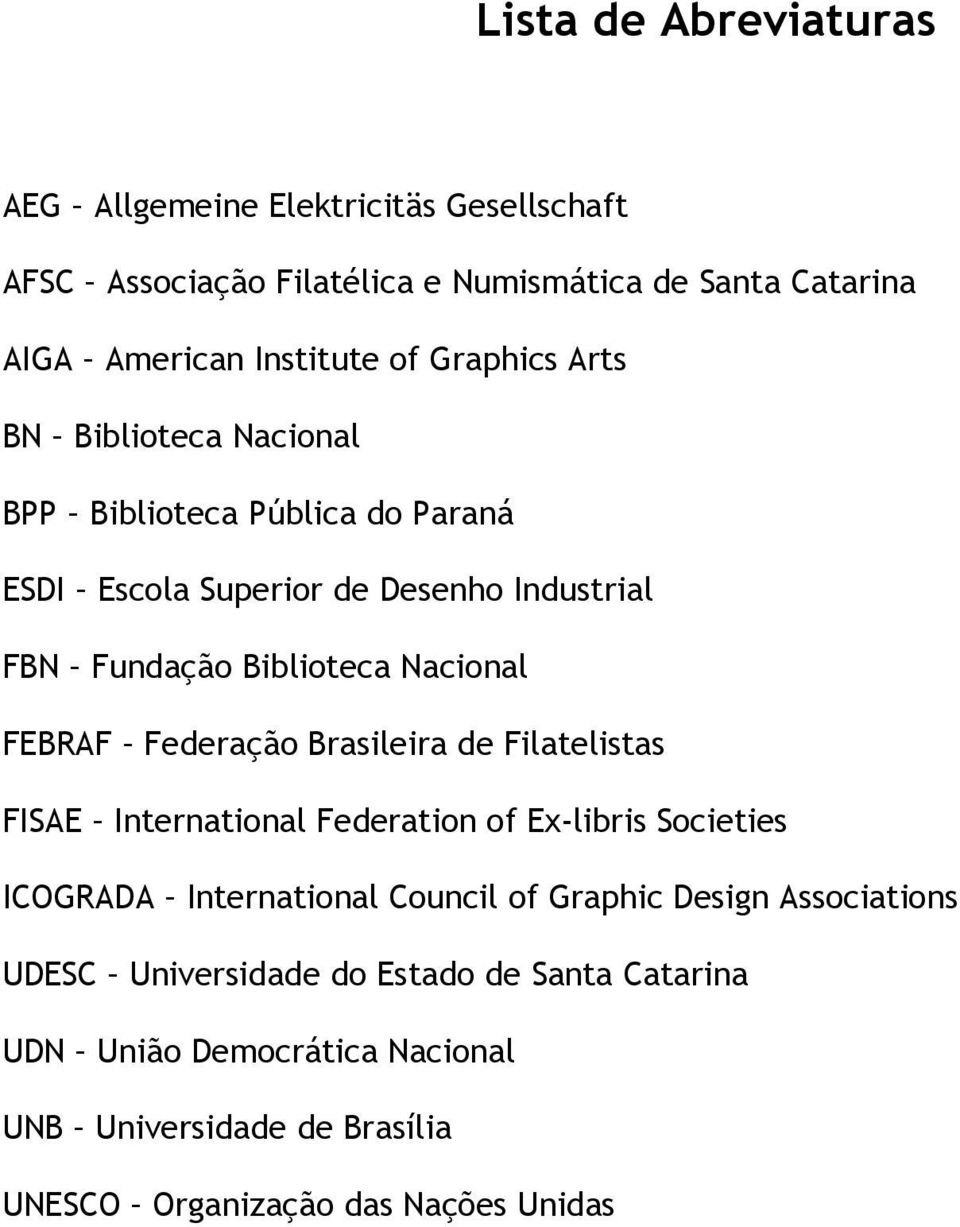 FEBRAF Federação Brasileira de Filatelistas FISAE International Federation of Ex-libris Societies ICOGRADA International Council of Graphic Design