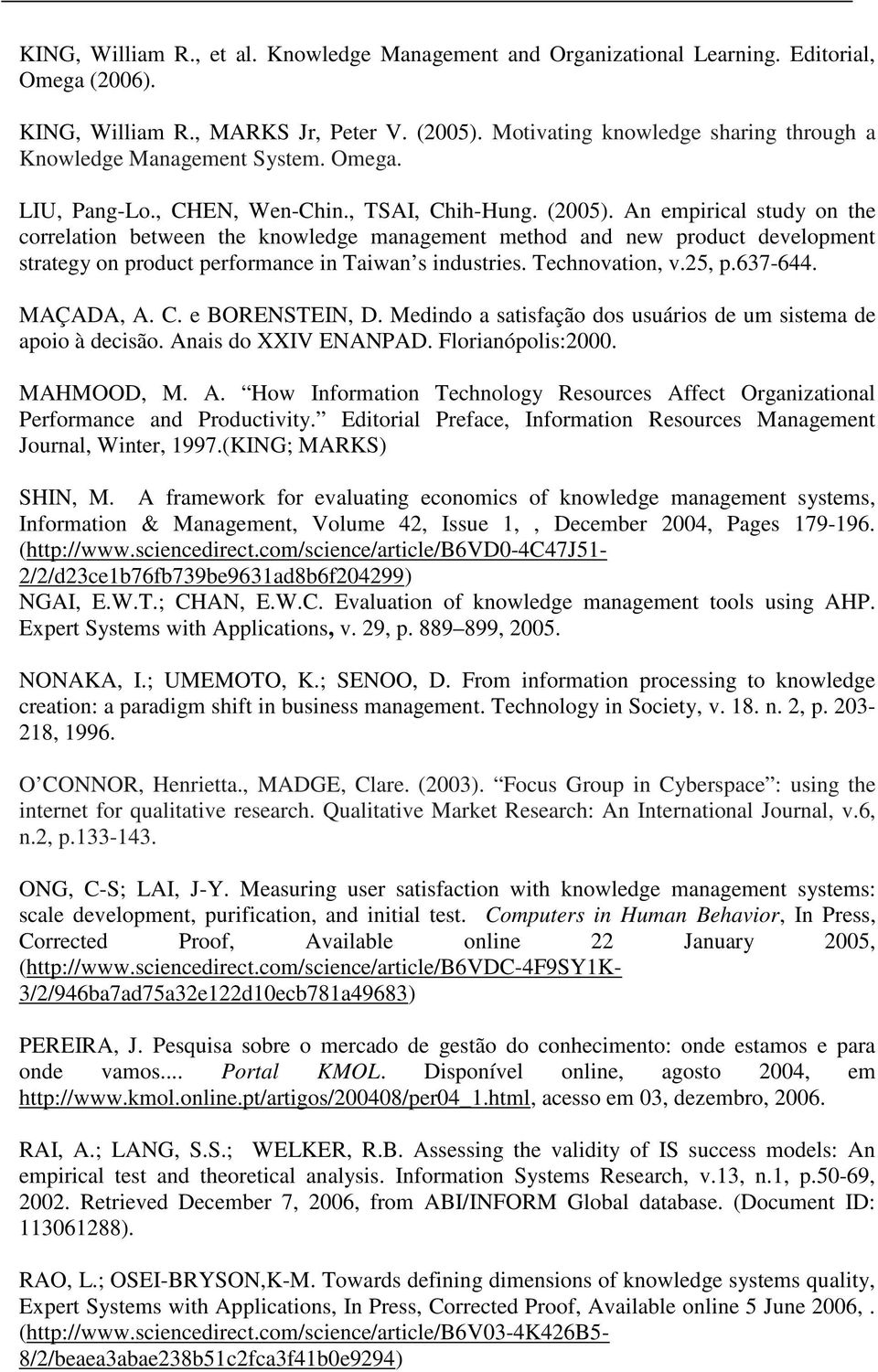 An empirical study on the correlation between the knowledge management method and new product development strategy on product performance in Taiwan s industries. Technovation, v.25, p.637-644.