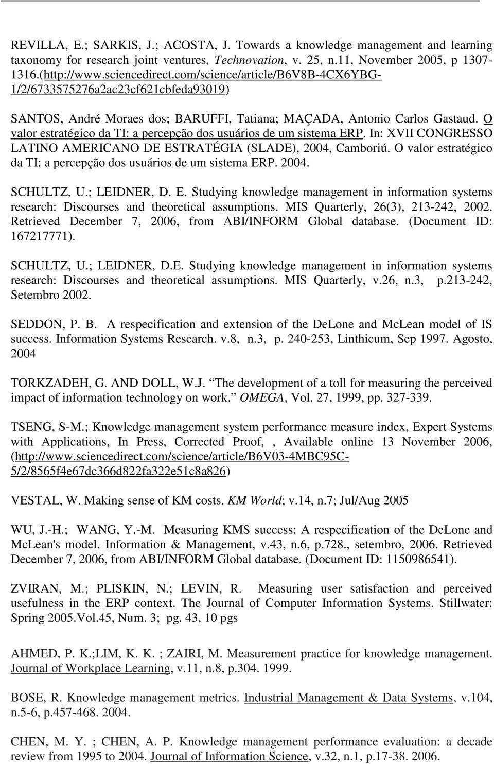 O valor estratégico da TI: a percepção dos usuários de um sistema ERP. In: XVII CONGRESSO LATINO AMERICANO DE ESTRATÉGIA (SLADE), 2004, Camboriú.