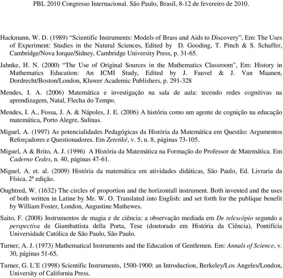 (2000) The Use of Original Sources in the Mathematics Classroom, Em: History in Mathematics Education: An ICMI Study, Edited by J. Fauvel & J.