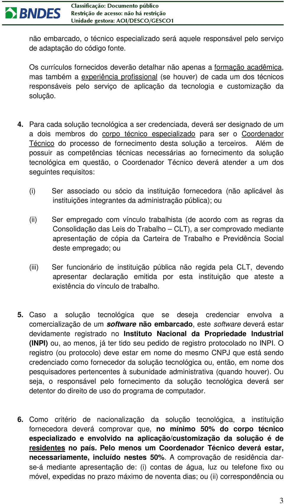 tecnologia e customização da solução. 4.