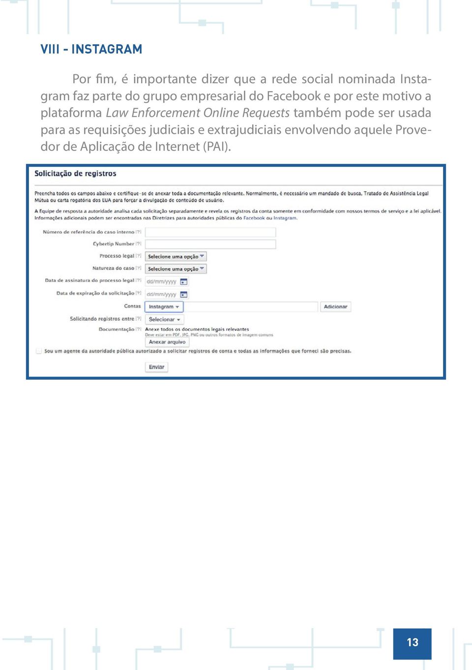 plataforma Law Enforcement Online Requests também pode ser usada para as
