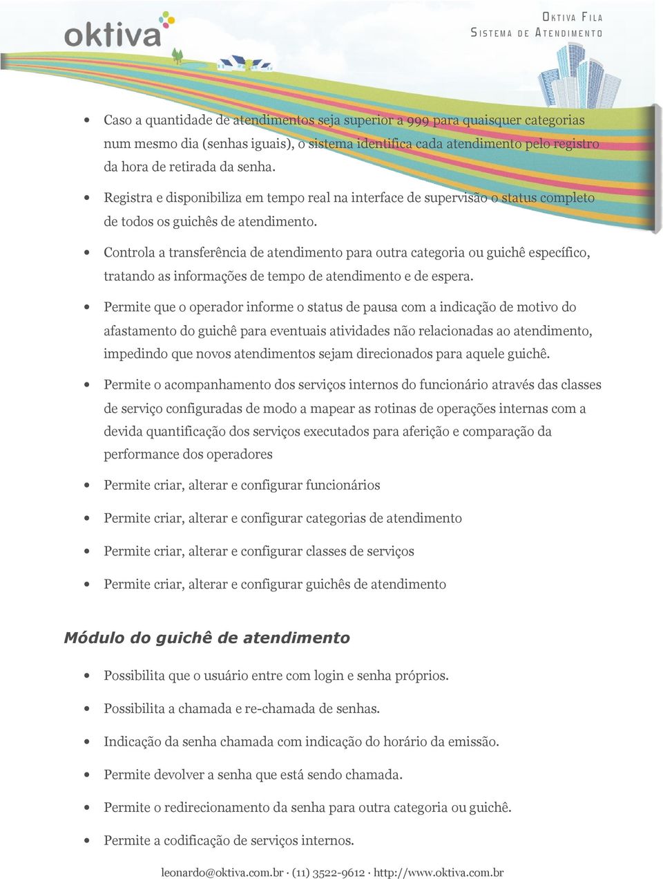 Controla a transferência de atendimento para outra categoria ou guichê específico, tratando as informações de tempo de atendimento e de espera.