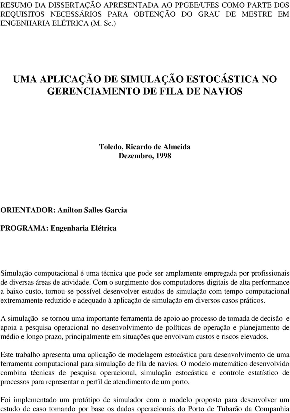 computacional é uma técnica que pode ser amplamente empregada por profissionais de diversas áreas de atividade.