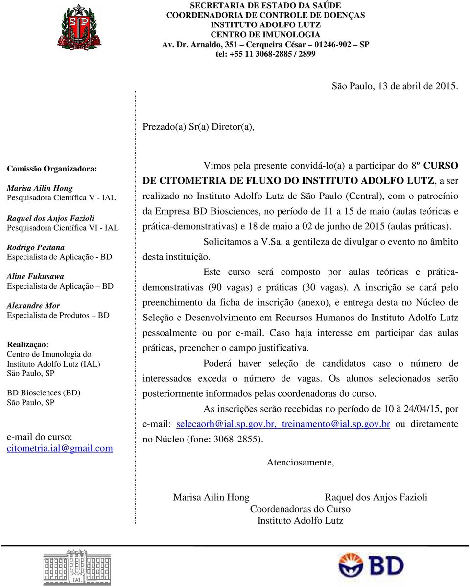 Prezado(a) Sr(a) Diretor(a), Comissão Organizadora: Marisa Ailin Hong Pesquisadora Científica V - IAL Raquel dos Anjos Fazioli Pesquisadora Científica VI - IAL Rodrigo Pestana Especialista de