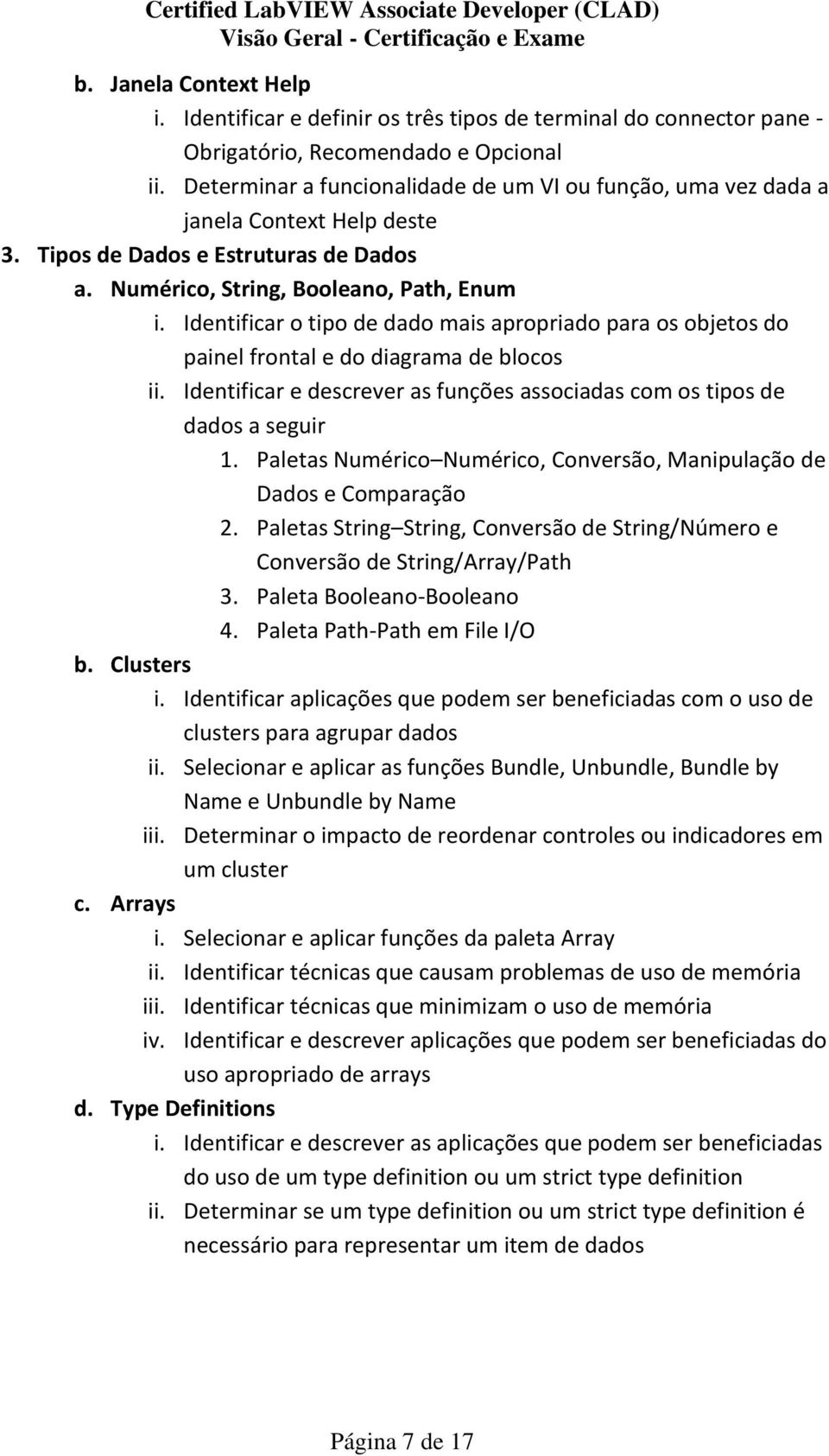 Identificar o tipo de dado mais apropriado para os objetos do painel frontal e do diagrama de blocos ii. Identificar e descrever as funções associadas com os tipos de dados a seguir 1.