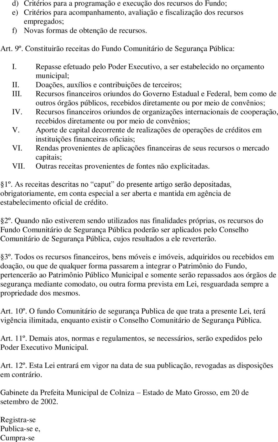 Doações, auxílios e contribuições de terceiros; III.