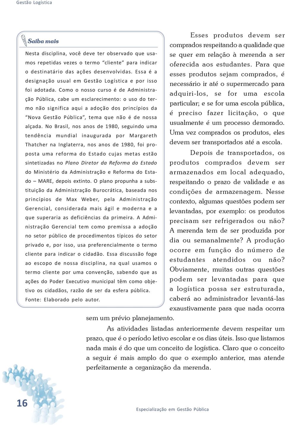 Essa é a esses produtos sejam comprados, é designação usual em Gestão Logística e por isso necessário ir até o supermercado para foi adotada.