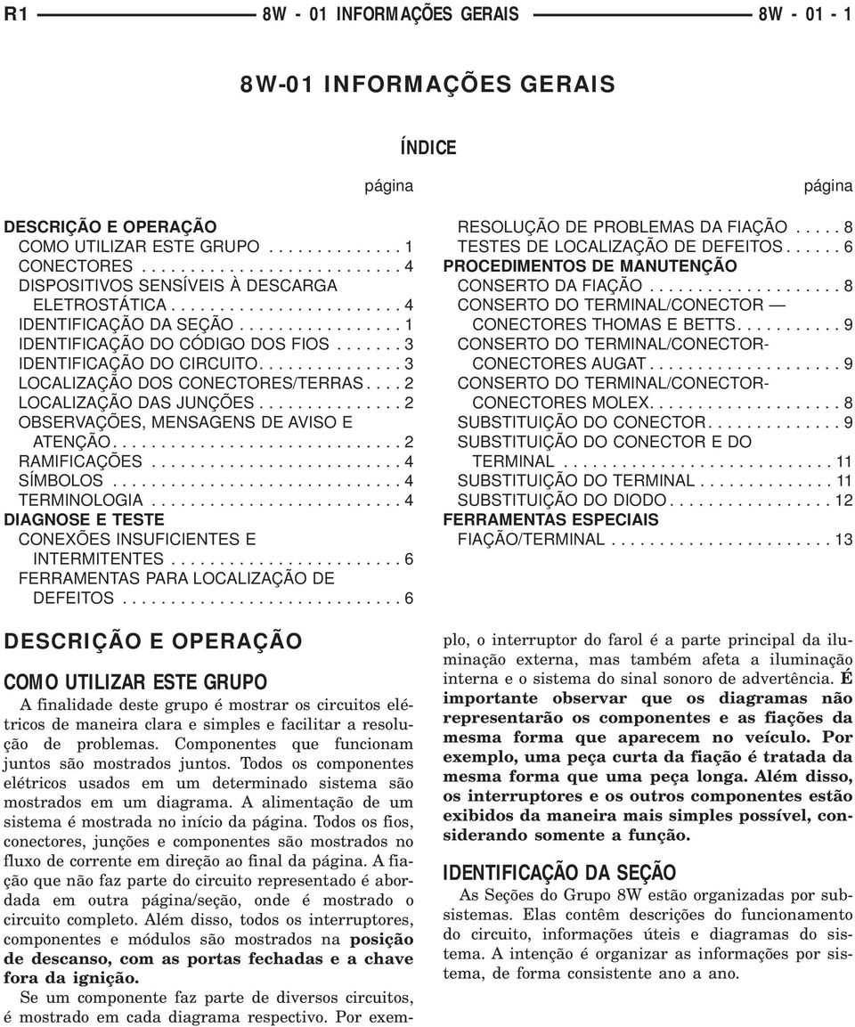 .. DIGNOSE E TESTE CONEXÕES INSUFICIENTES E INTERMITENTES... FERRMENTS PR LOCLIZÇÃO DE DEFEITOS... DESCRIÇÃO E OPERÇÃO página RESOLUÇÃO DE PROBLEMS D FIÇÃO...8 TESTES DE LOCLIZÇÃO DE DEFEITOS.