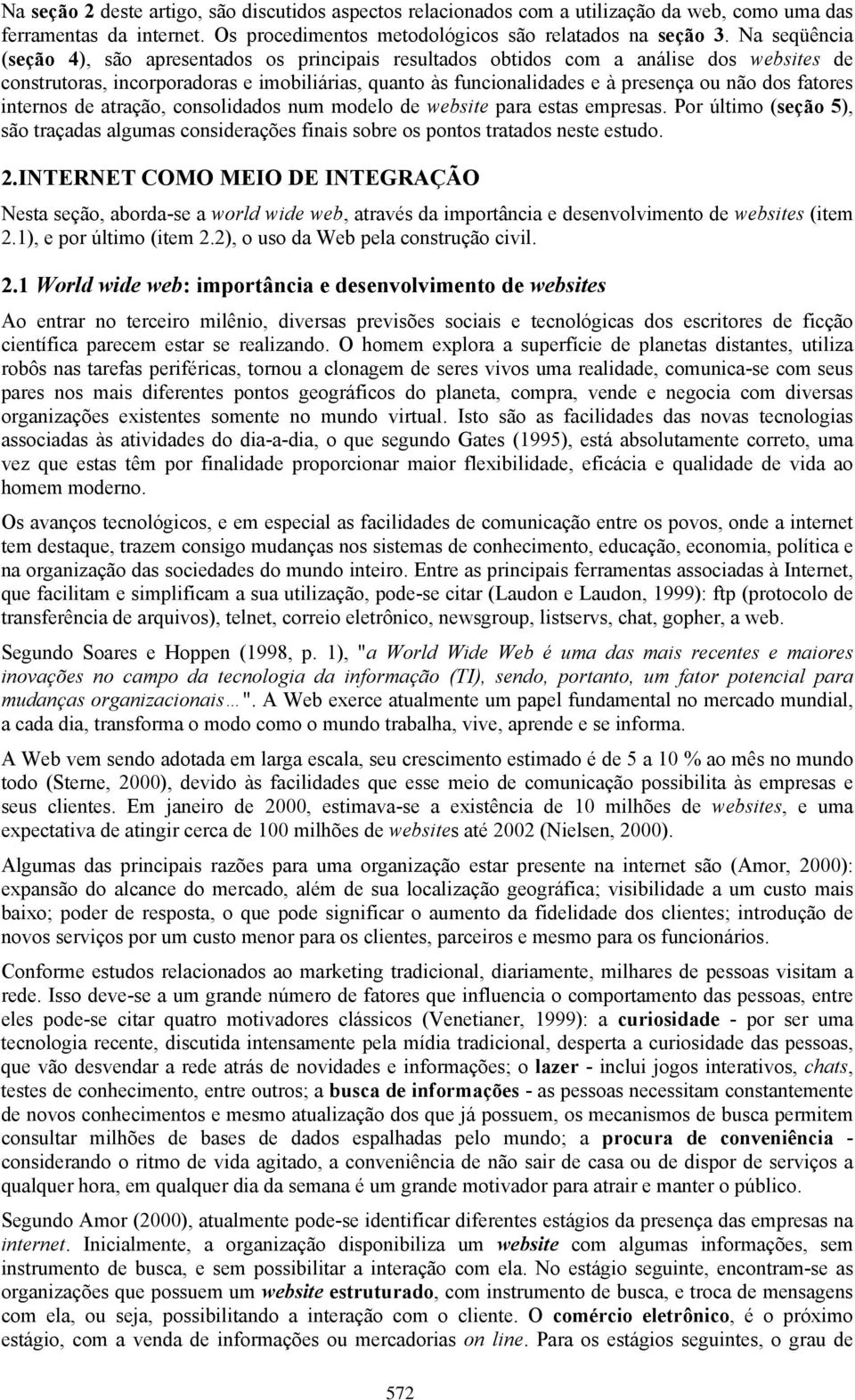 fatores internos de atração, consolidados num modelo de website para estas empresas. Por último (seção 5), são traçadas algumas considerações finais sobre os pontos tratados neste estudo. 2.