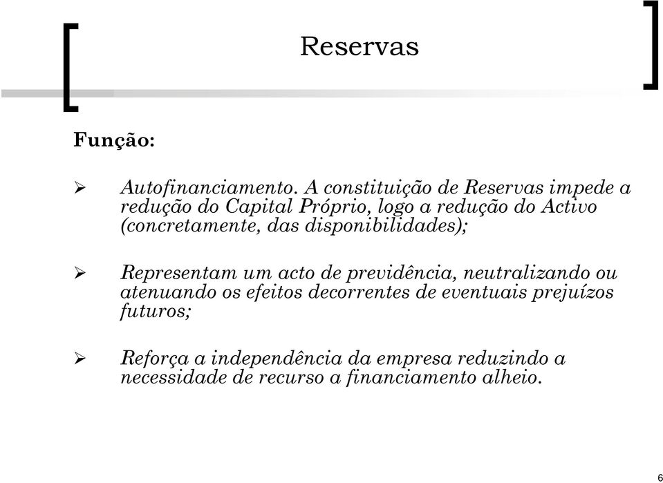 (concretamente, das disponibilidades); Representam um acto de previdência, neutralizando ou