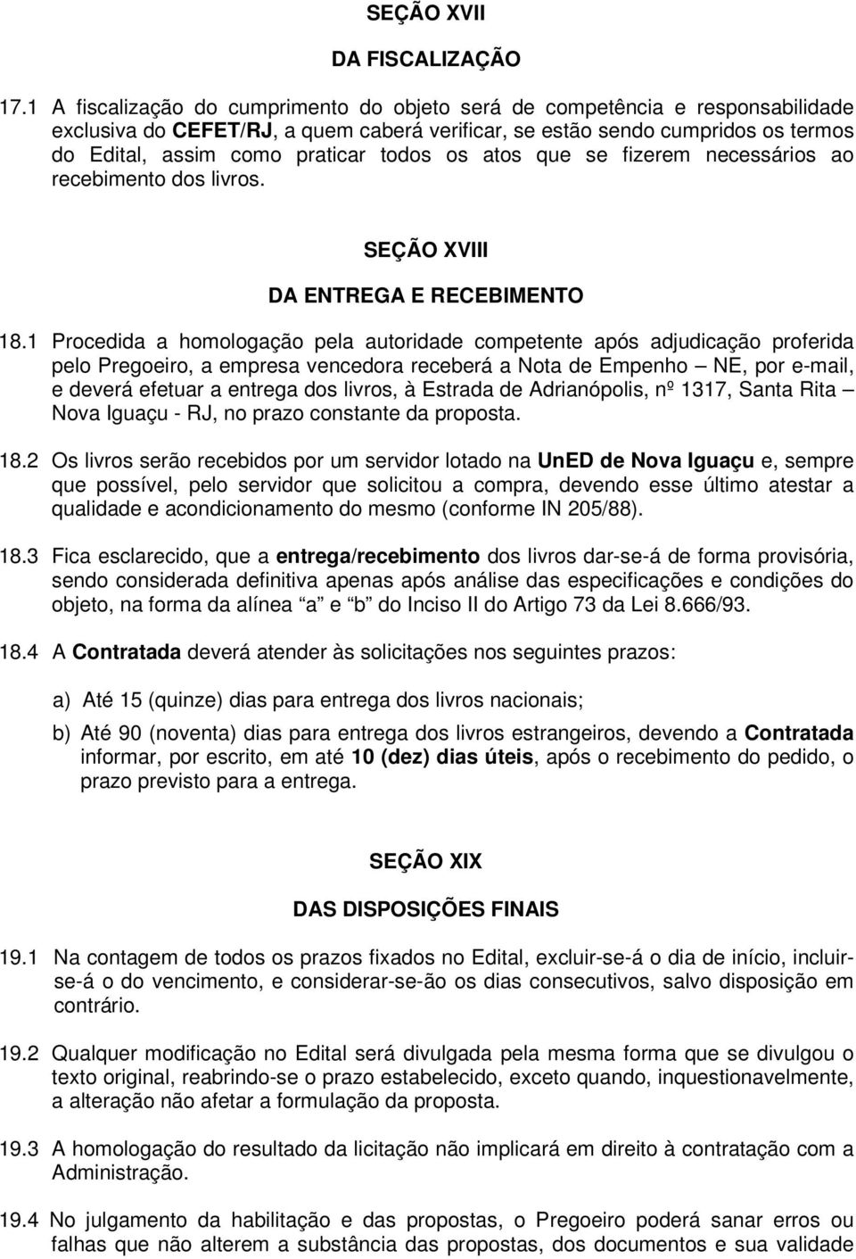 todos os atos que se fizerem necessários ao recebimento dos livros. SEÇÃO XVIII DA ENTREGA E RECEBIMENTO 18.