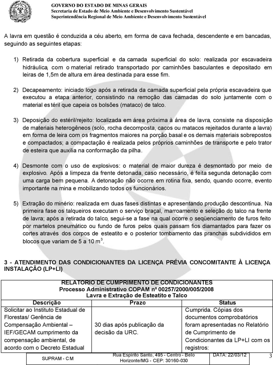 2) Decapeamento: iniciado logo após a retirada da camada superficial pela própria escavadeira que executou a etapa anterior, consistindo na remoção das camadas do solo juntamente com o material