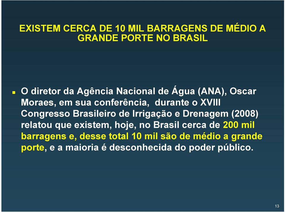 de Irrigação e Drenagem (2008) relatou que existem, hoje, no Brasil cerca de 200 mil barragens