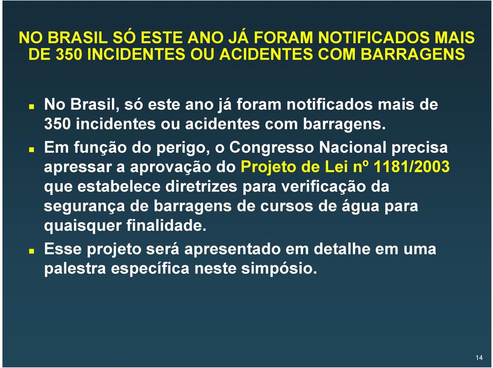 Em função do perigo, o Congresso Nacional precisa apressar a aprovação do Projeto de Lei nº 1181/2003 que estabelece