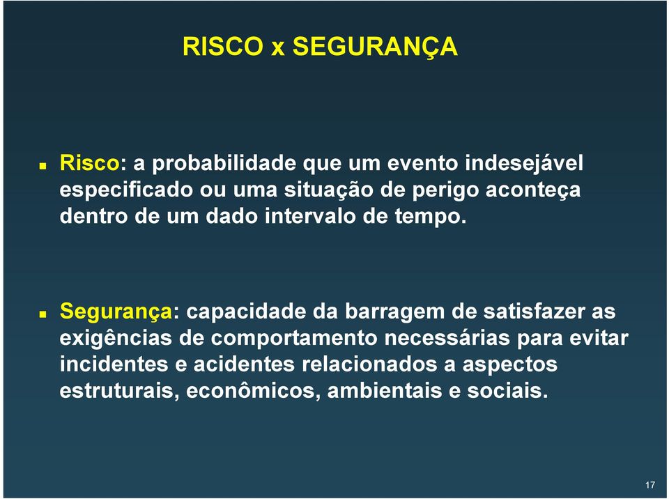 Segurança: capacidade da barragem de satisfazer as exigências de comportamento