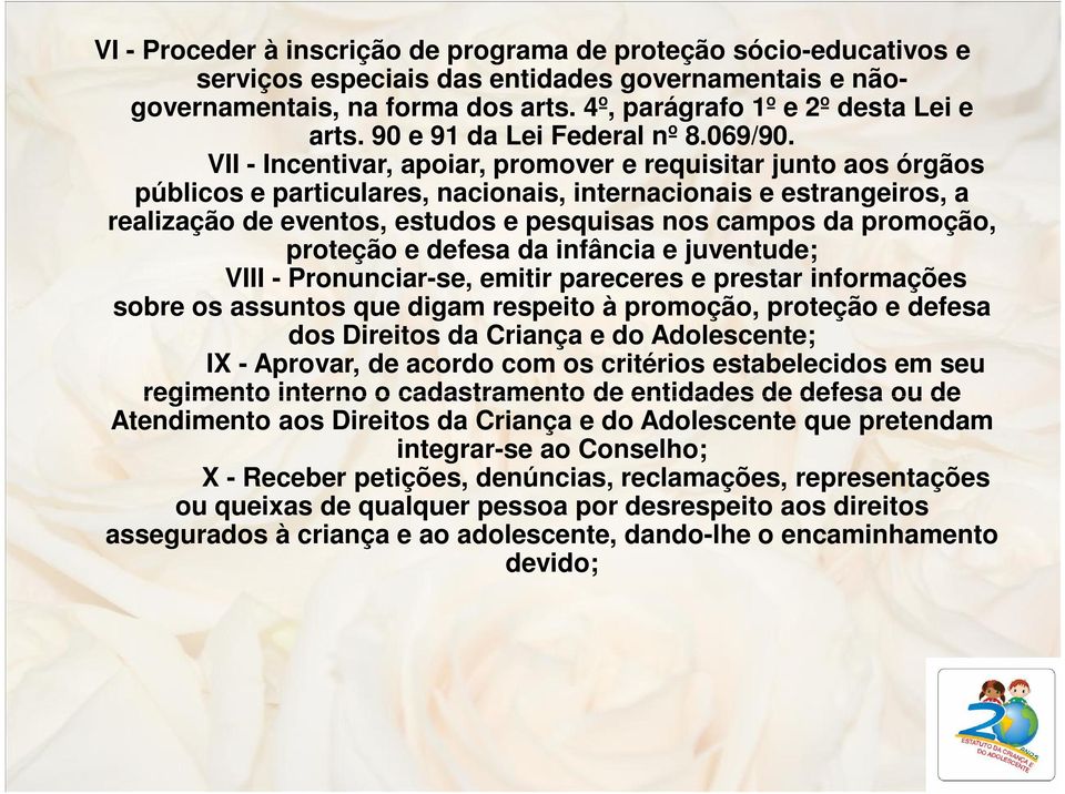 VII - Incentivar, apoiar, promover e requisitar junto aos órgãos públicos e particulares, nacionais, internacionais e estrangeiros, a realização de eventos, estudos e pesquisas nos campos da