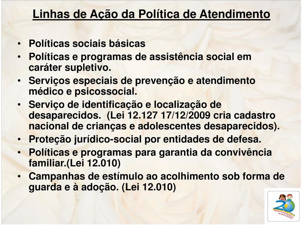 127 17/12/2009 cria cadastro nacional de crianças e adolescentes desaparecidos). Proteção jurídico-social por entidades de defesa.