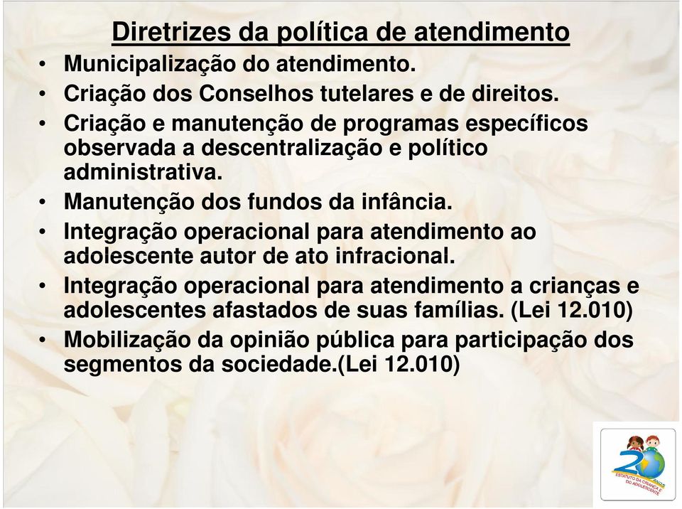 Manutenção dos fundos da infância. Integração operacional para atendimento ao adolescente autor de ato infracional.