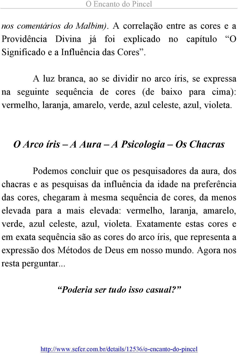 O Arco íris A Aura A Psicologia Os Chacras Podemos concluir que os pesquisadores da aura, dos chacras e as pesquisas da influência da idade na preferência das cores, chegaram à mesma sequência de