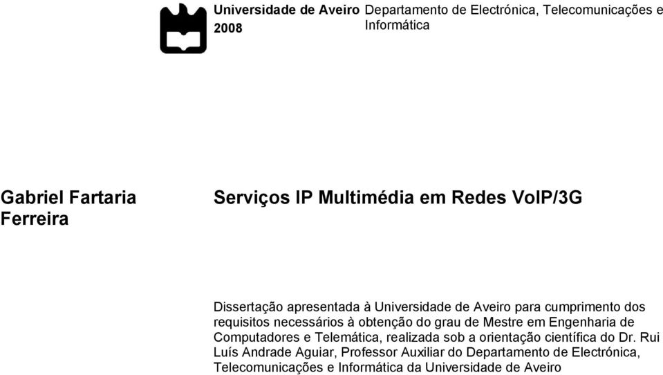 à obtenção do grau de Mestre em Engenharia de Computadores e Telemática, realizada sob a orientação científica do Dr.