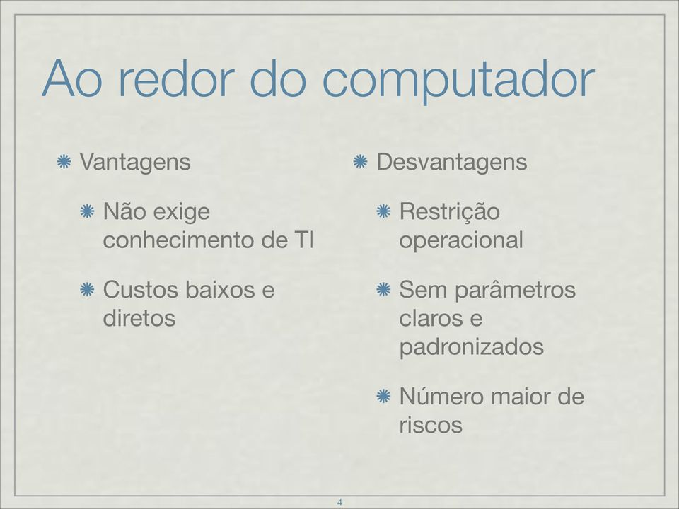 Desvantagens Restrição operacional Sem