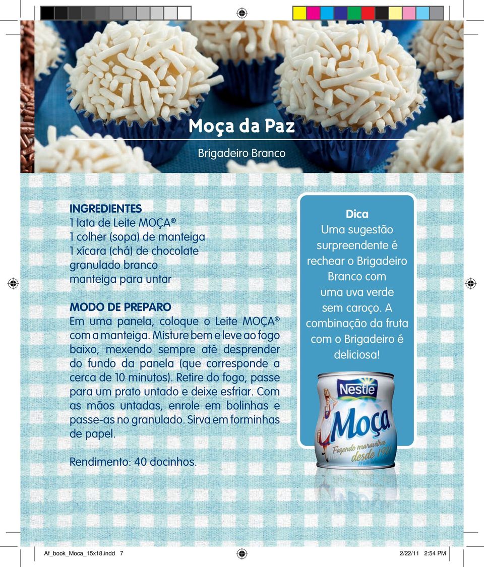 Retire do fogo, passe para um prato untado e deixe esfriar. Com as mãos untadas, enrole em bolinhas e passe-as no granulado. Sirva em forminhas de papel.