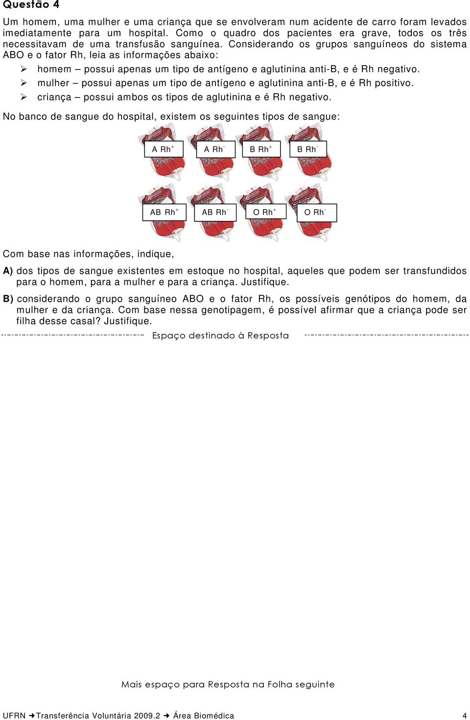 Considerando os grupos sanguíneos do sistema ABO e o fator Rh, leia as informações abaixo: homem possui apenas um tipo de antígeno e aglutinina anti-b, e é Rh negativo.