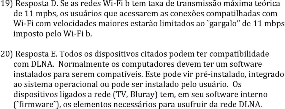 estarão limitados ao gargalo de 11 mbps imposto pelo Wi-Fi b. 20) Resposta E. Todos os dispositivos citados podem ter compatibilidade com DLNA.