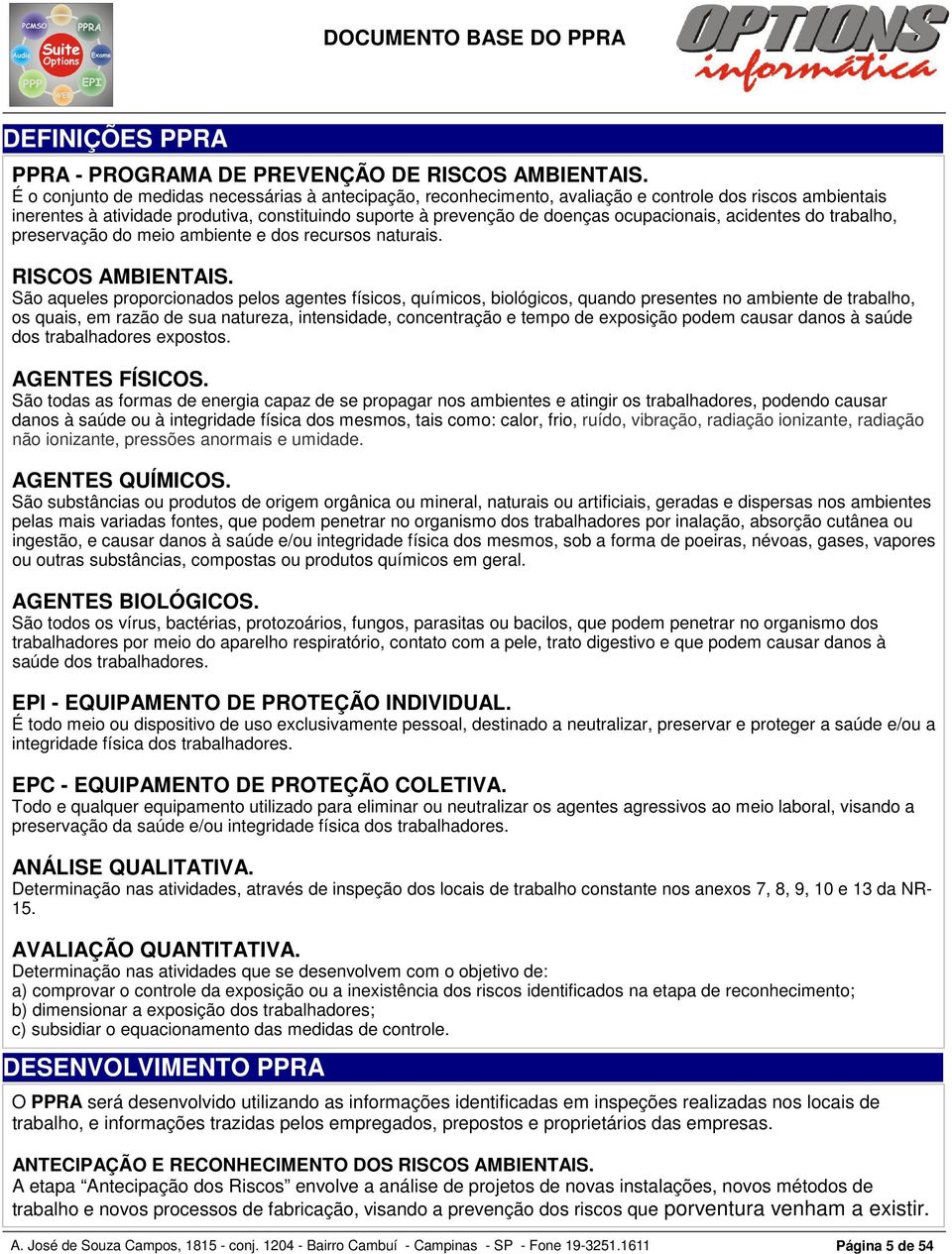 ocupacionais, acidentes do trabalho, preservação do meio ambiente e dos recursos naturais. RISCOS AMBIENTAIS.