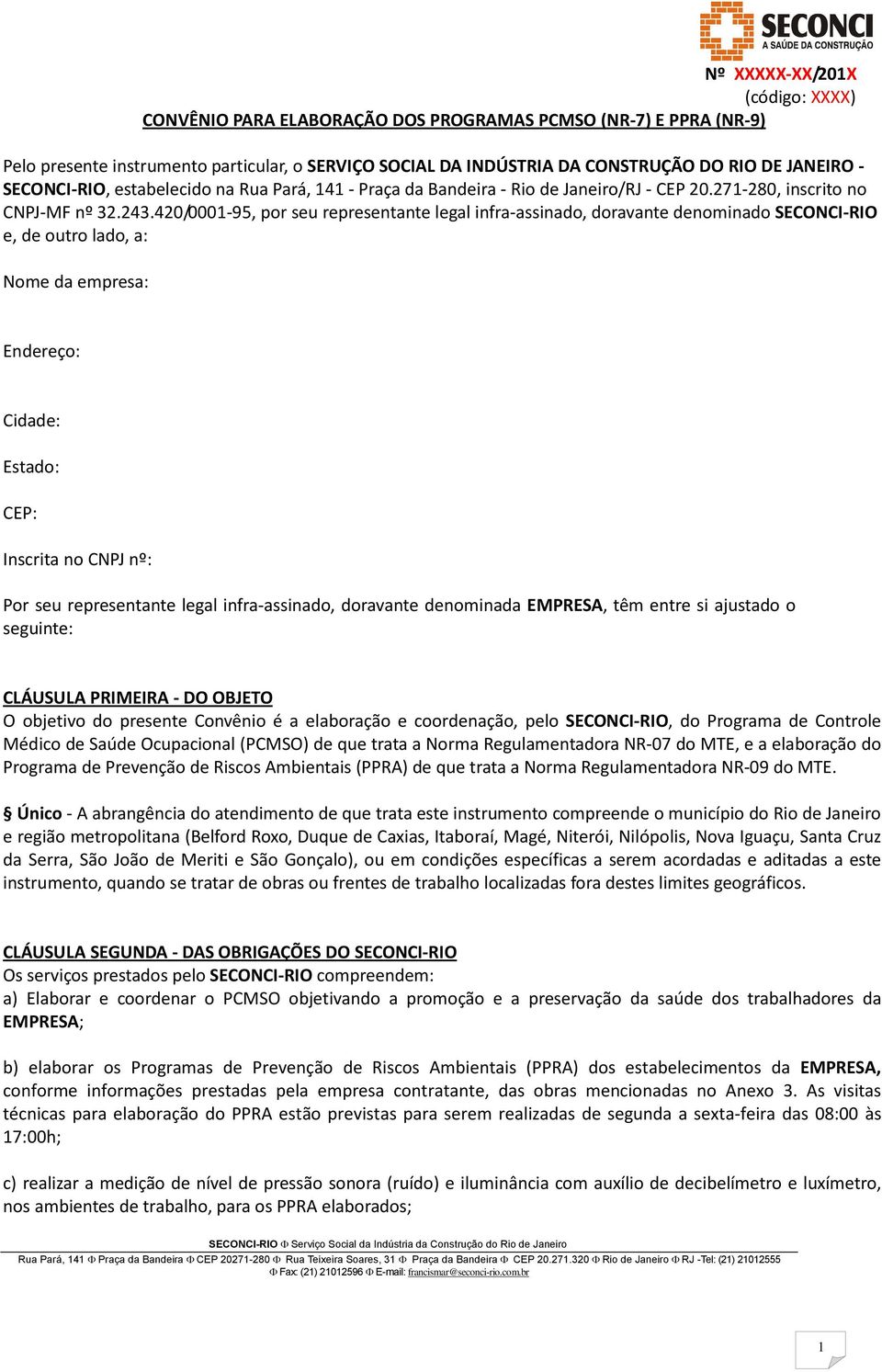 420/0001-95, por seu representante legal infra-assinado, doravante denominado SECONCI-RIO e, de outro lado, a: Nome da empresa: Endereço: Cidade: Estado: CEP: Inscrita no CNPJ nº: Por seu