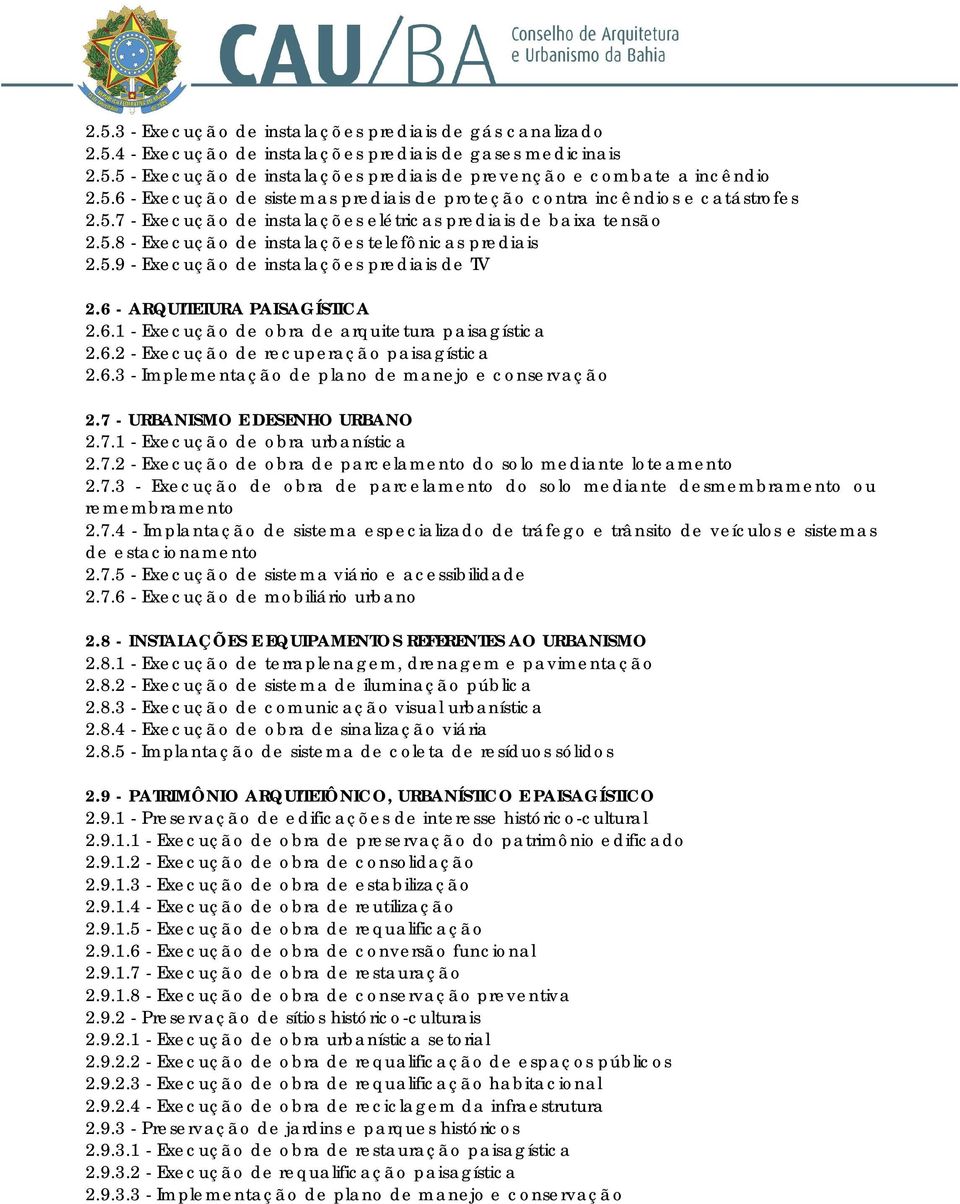 - ARQUITETURA PAISAGÍSTICA 2.6.1 - Execução de obra de arquitetura paisagística 2.6.2 - Execução de recuperação paisagística 2.6.3 - Implementação de plano de manejo e conservação 2.