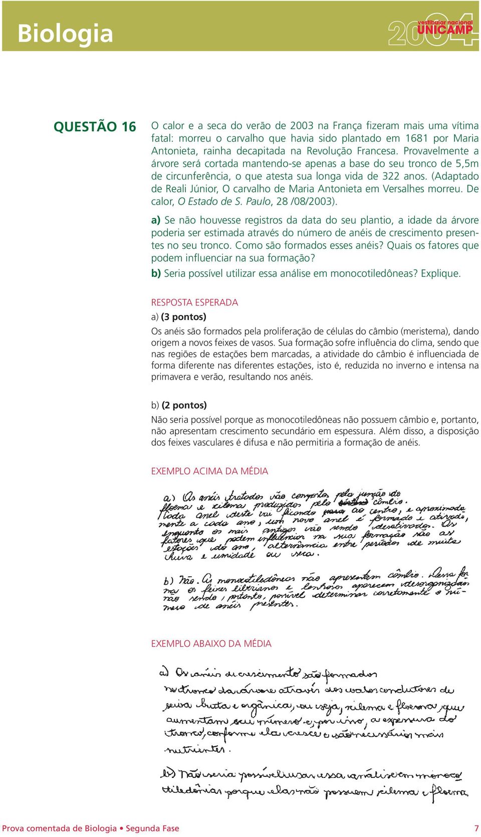 (Adaptado de Reali Júnior, O carvalho de Maria Antonieta em Versalhes morreu. De calor, O Estado de S. Paulo, 28 /08/2003).