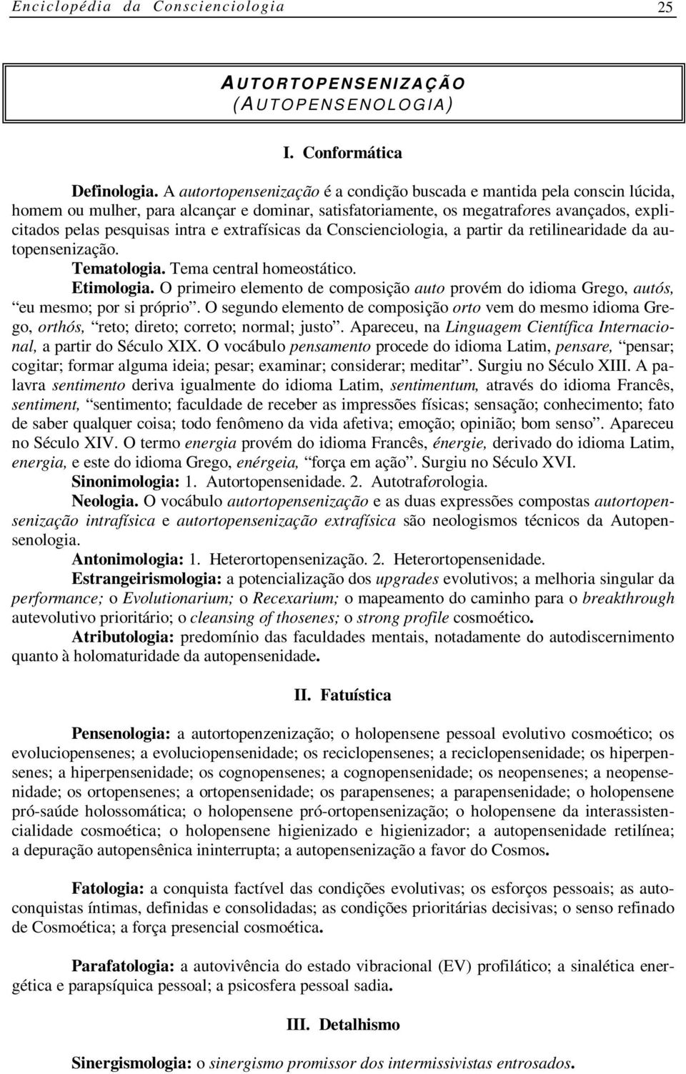 extrafísicas da Conscienciologia, a partir da retilinearidade da autopensenização. Tematologia. Tema central homeostático. Etimologia.