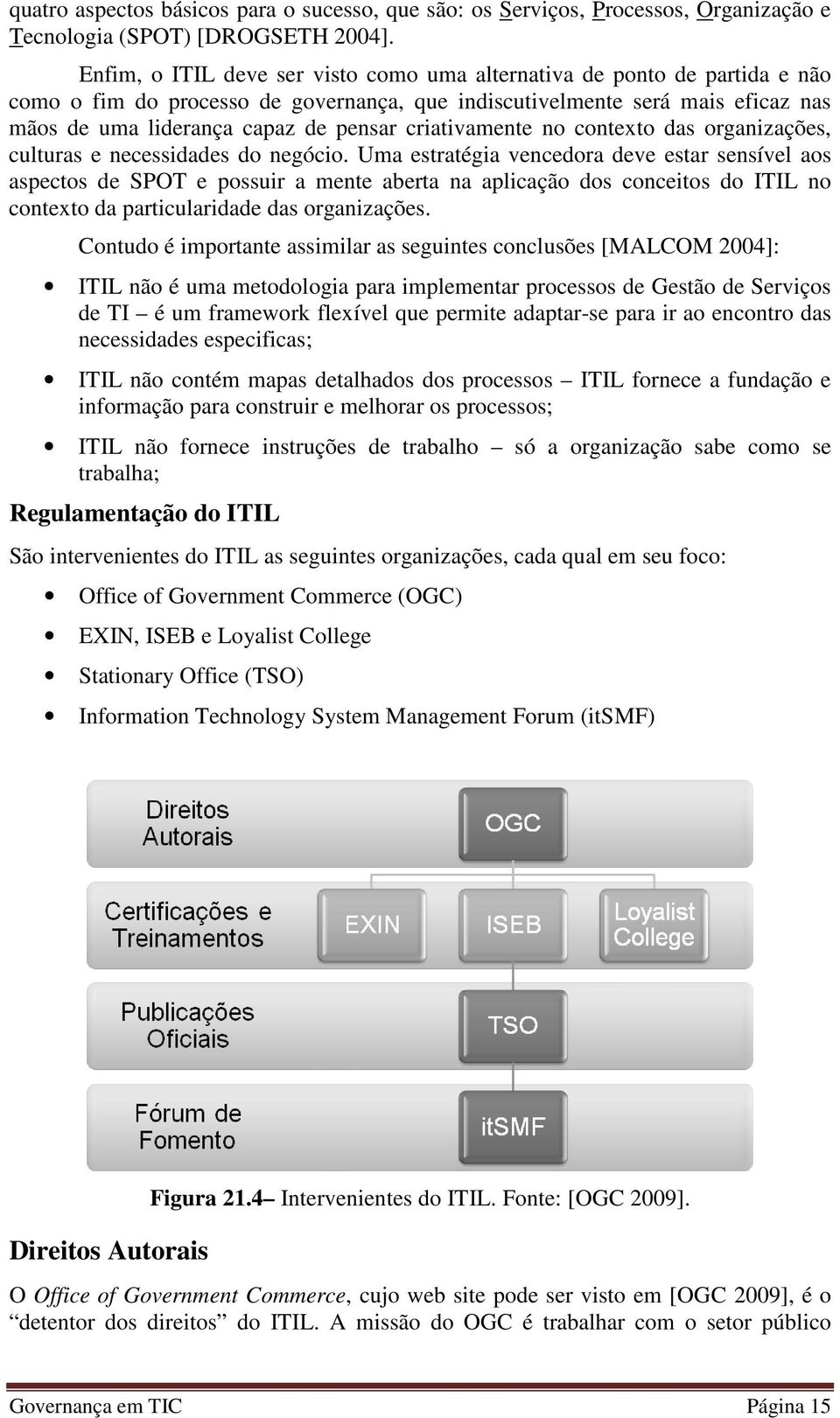 criativamente no contexto das organizações, culturas e necessidades do negócio.