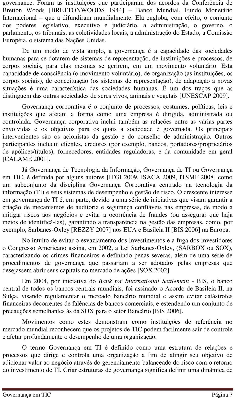 Comissão Européia, o sistema das Nações Unidas.