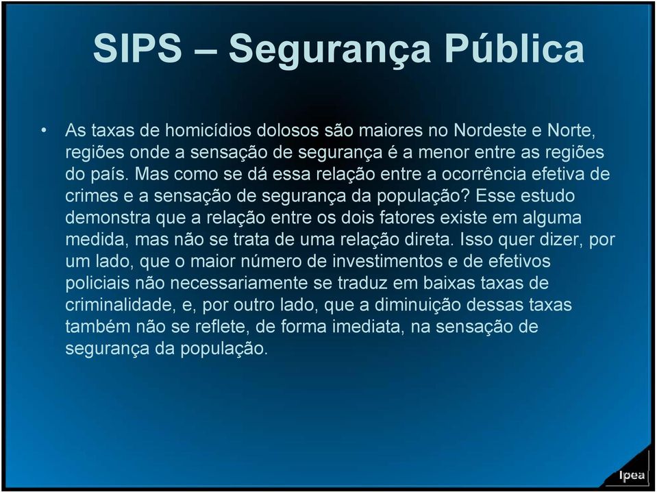 Esse estudo demonstra que a relação entre os dois fatores existe em alguma medida, mas não se trata de uma relação direta.