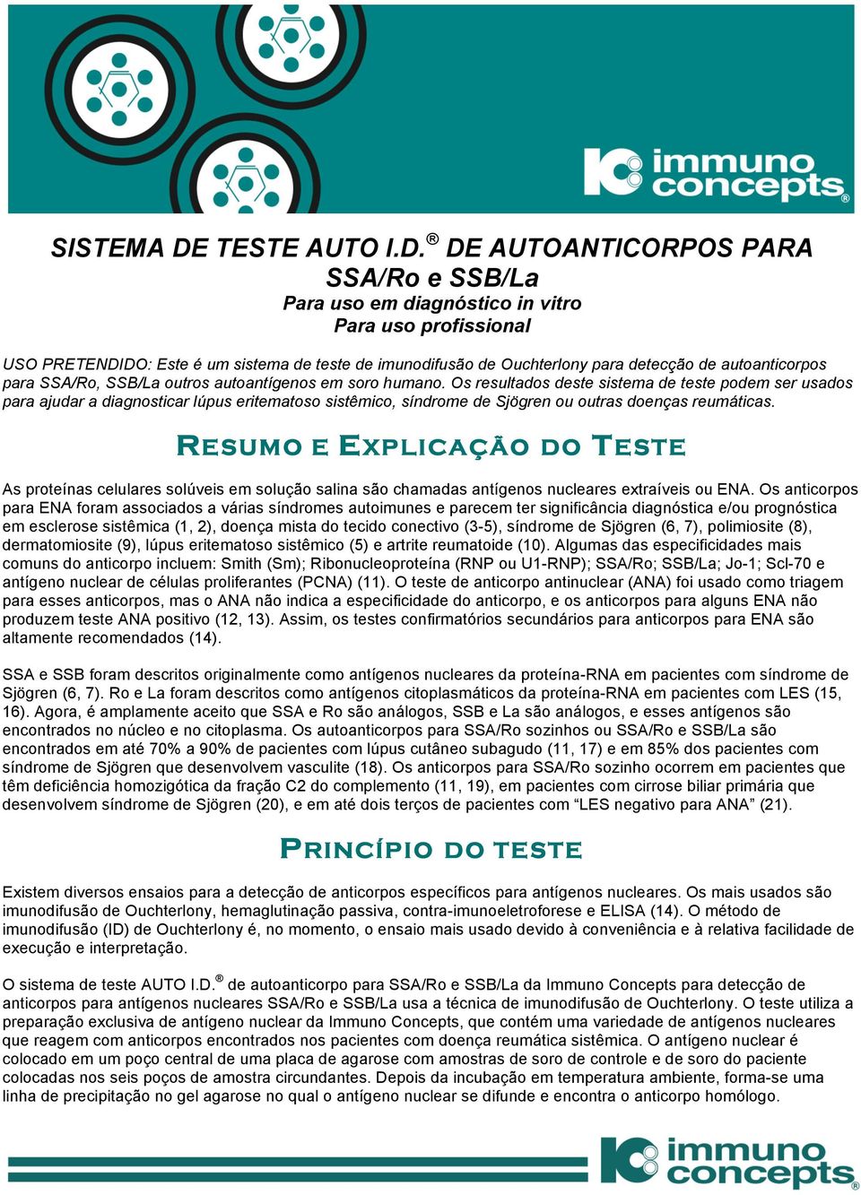 DE AUTOANTICORPOS PARA SSA/Ro e SSB/La Para uso em diagnóstico in vitro Para uso profissional USO PRETENDIDO: Este é um sistema de teste de imunodifusão de Ouchterlony para detecção de autoanticorpos