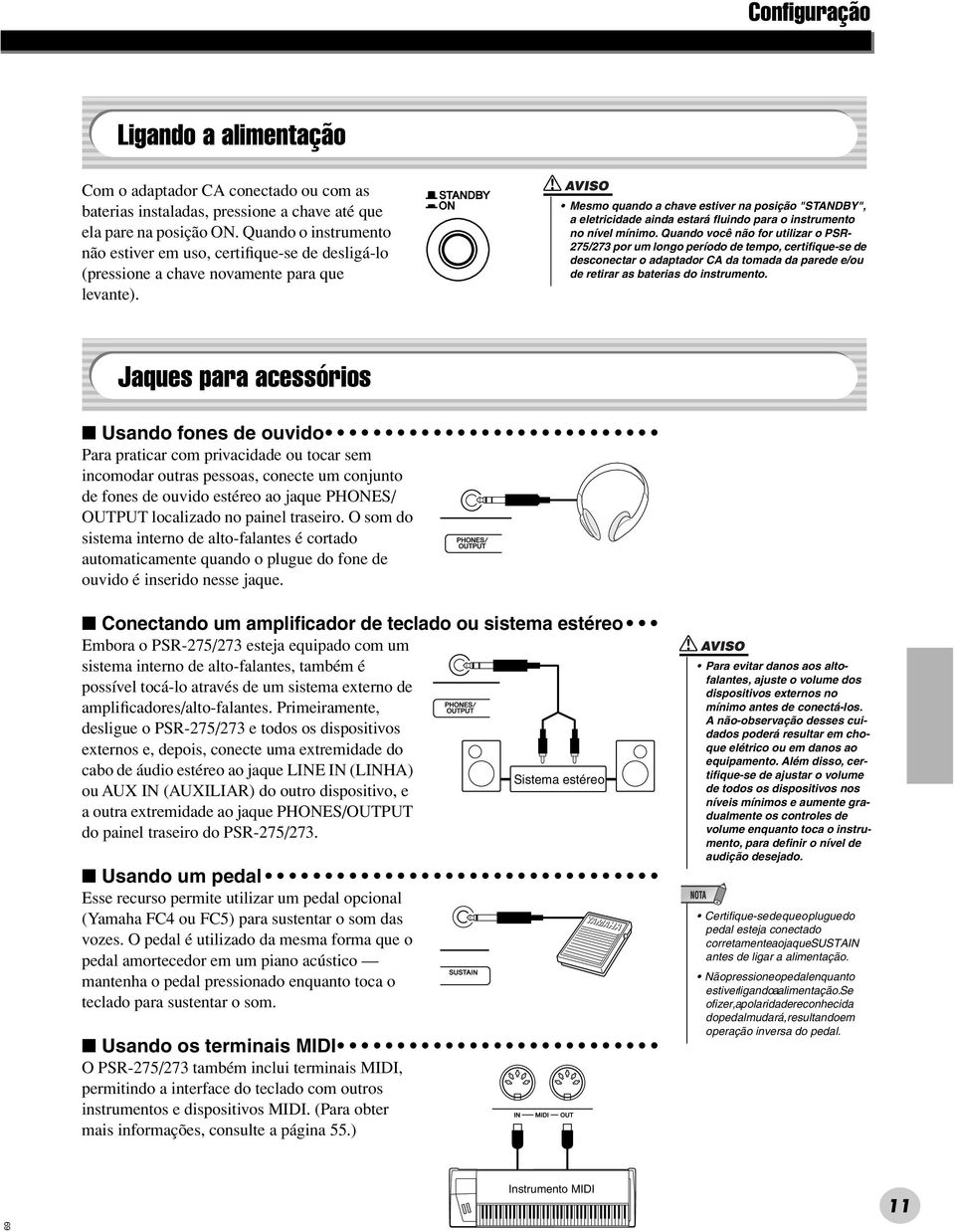 Mesmo quando a chave estiver na posição "STANDBY", a eletricidade ainda estará fluindo para o instrumento no nível mínimo.