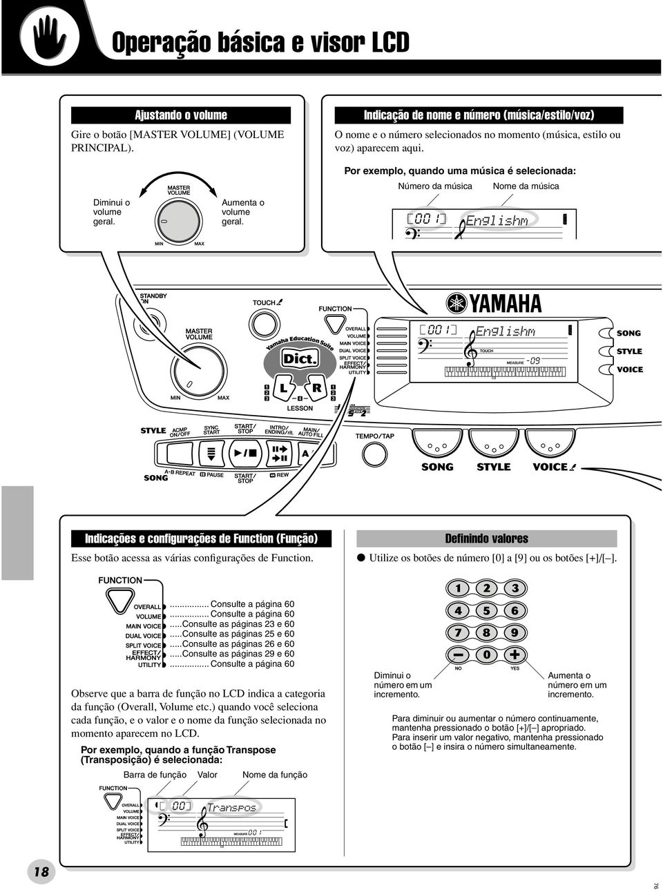 Por exemplo, quando uma música é selecionada: Número da música Nome da música 001 Englishm 001 Englishm -09 Indicações e configurações de Function (Função) Esse botão acessa as várias configurações