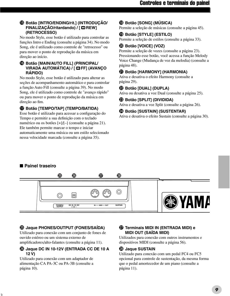 No modo Song, ele é utilizado como controle de "retrocesso" ou para mover o ponto de reprodução da música em direção ao início.